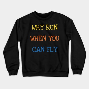 Why Run When You Can Fly Funny Saying Sarcasm Jokes Sports Swimming Lover Crewneck Sweatshirt